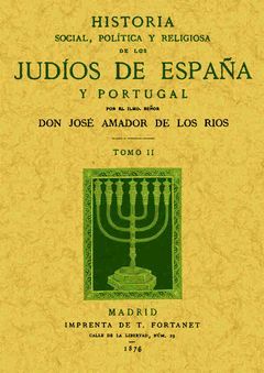 HISTORIA SOCIAL, POLÍTICA Y RELIGIOSA DE LOS JUDÍOS DE ESPAÑA Y PORTUGAL (TOMO 2