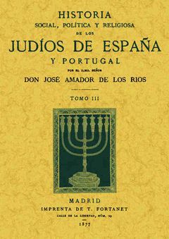 HISTORIA SOCIAL, POLÍTICA Y RELIGIOSA DE LOS JUDÍOS DE ESPAÑA Y PORTUGAL (TOMO 3