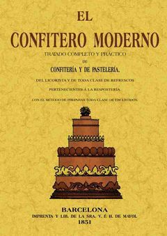 EL CONFITERO MODERNO. TRATADO COMPLETO Y PRÁCTICO DE CONFITERÍA Y DE PASTELERÍA,