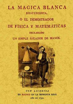 LA MAGIA BLANCA DESCUBIERTA O EL DEMOSTRADOR DE FÍSICA Y MATEMÁTICAS