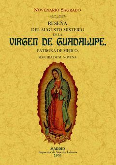 RESEÑA DEL AUGUSTO MISTERIO DE LA VIRGEN DE GUADALUPE, PATRONA DE MEJICO. NOVENA