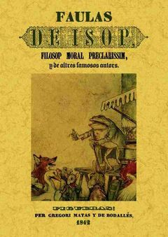 FAULAS DE ISOP, FILOSOP MORAL PRECLARISSIM, Y DE ALTRES FAMOSOS AUTORS