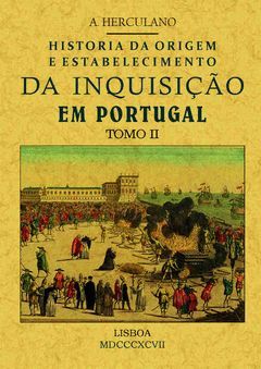 HISTORIA DA ORIGEM E ESTABLECIMIENTO DA INQUISIÇÃO EM PORTUGAL (TOMO 2)