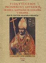 VIDA Y SUCESOS PROSPEROS Y ADVERSOS DE DON FR. BARTOLOME DE CARRANZA Y MIRANDA