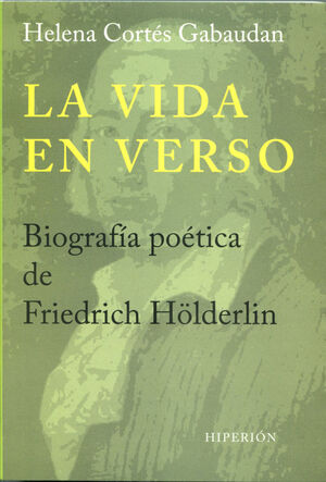 VIDA EN VERSO,LA.BIOGRAFIA POETICA DE FRIEDRICH HÖLDERLIN.HIPERION