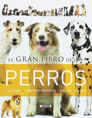 EL GRAN LIBRO DE LOS PERROS. CUIDADO/COMPORT./SALUD/RAZAS