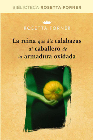 REINA QUE DIO CALABAZAS AL CABALLERO DE LA ARMADURA OXIDADA,LA. RBA-BIBL. ROSETTA FORNER-RUST