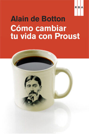 CÓMO CAMBIAR TU VIDA CON PROUST. RBA-DIVULGACION-RUST