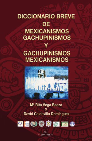 DICCIONARIO BREVE DE MEXICANISMOS Y GACHUPINISMOS