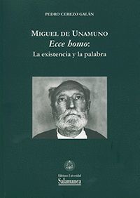 MIGUEL DE UNAMUNO. ECCE HOMO: LA EXISTENCIA Y LA PALABRA