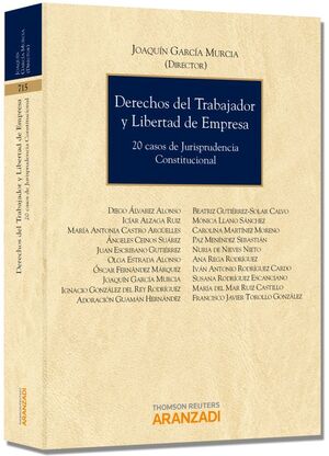 DERECHOS DEL TRABAJADOR Y LIBERTAD DE EMPRESA. 20 CASOS DE JURISPRUDENCIA CONSTI