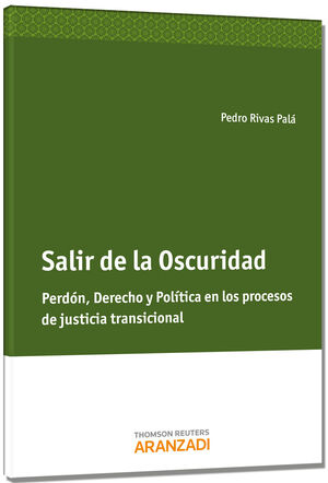 SALIR DE LA OSCURIDAD-PERDÓN, DERECHO Y POLÍTICA EN LOS PROCESOS DE JUSTICIA TRA