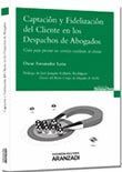 CAPTACIÓN Y FIDELIZACIÓN DEL CLIENTE EN LOS DESPACHOS DE ABOGADOS