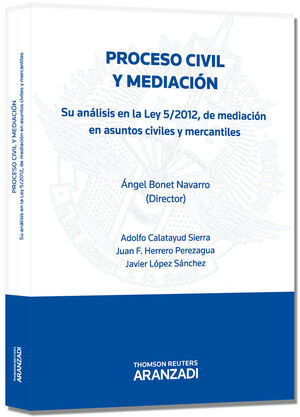 PROCESO CIVIL Y MEDIACIÓN.SU ANÁLISIS EN LA LEY 5/2012 DE MEDIACIÓN EN ASUNTOS C