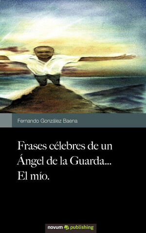 FRASES CÉLEBRES DE UN ÁNGEL DE LA GUARDA-- EL MÍO