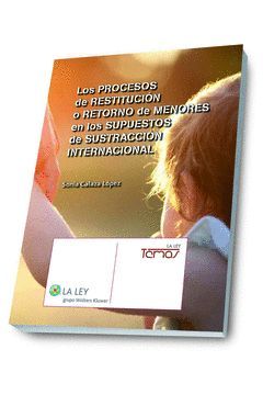 LOS PROCESOS DE RESTITUCIÓN O RETORNO DE MENORES EN LOS SUPUESTOS DE SUSTRACCIÓN