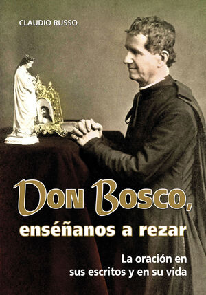 DON BOSCO, ENSÉÑANOS A REZAR