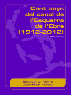 CENT ANYS DEL CANAL DE L'ESQUERRA DE L'EBRE (1912-2012)