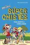MINI SUPERCHISTES PARA REIRTE A CARCAJADAS (MINI SUPERCHISTES 1)