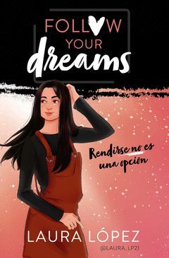 RENDIRSE NO ES UNA OPCION (FOLLOW YOUR DREAMS 1)