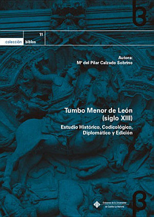 TUMBO MENOR DE LEÓN (SIGLO XIII). ESTUDIO HISTÓRICO, CODICOLÓGICO, DIPLOMÁ