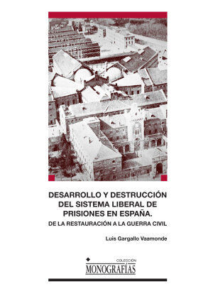 DESARROLLO Y DESTRUCCIÓN DEL SISTEMA LIBERAL DE PRISIONES EN ESPAÑA.