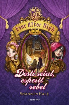 EVER AFTER HIGH-02. DESTI REIAL, ESPERIT REBEL.ESTRELLA POLAR-INF-DURA