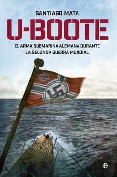U-BOOTE. EL ARMA SUBMARINA ALEMANA DURANTE LA SEGUNDA GUERRA MUNDIAL.ESFERA-DURA