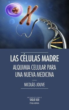 CELULAS MADRE:ALQUIMIA CELULAR PARA UNA NUEVA MEDICINA