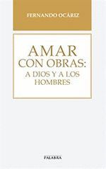 AMAR CON OBRAS:A DIOS Y A LOS HOMBRES