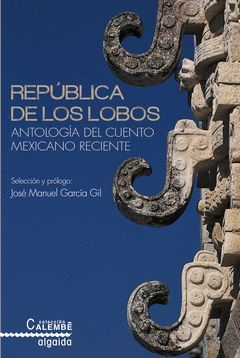 REPUBLICA DE LOS LOBOS. ANTOLOGIA DEL CUENTO MEXICANO RECIENTE.ALGAIDA-RUST