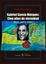 GABRIEL GARCÍA MÁRQUEZ: CIEN AÑOS DE ETERNIDAD (HUMO, PAPEL Y CENIZA)