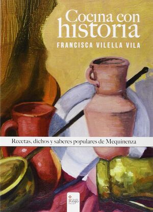 COCINA CON HISTORIA. RECETAS, DICHOS Y SABERES POPULARES DE MEQUINENZA