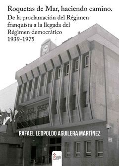 ROQUETAS DE MAR, HACIENDO CAMINO. DE LA PROCLAMACIÓN DEL RÉGIMEN FRANQUISTA A LA