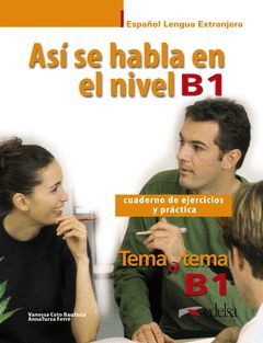 ASÍ SE HABLA EN NIVEL B1 . CUADERNO DE EJERCICIOS Y PRÁCTICA . *EDELSA