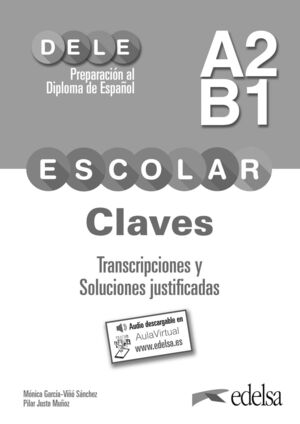 PREPARACIÓN AL DELE ESCOLAR A2/B1. CLAVES. TRANSCRIPCIONES Y SOLUCIONES JUSTIFIC