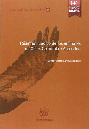 RÉGIMEN JURÍDICO DE LOS ANIMALES EN CHILE, COLOMBIA Y ARGENTINA