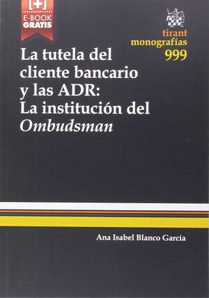 LA TUTELA DEL CLIENTE BANCARIO Y LAS ADR:LA INSTITUCION DEL