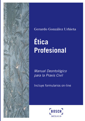ÉTICA PROFESIONAL. MANUAL DEONTOLÓGICO PARA LA PRAXIS CIVIL