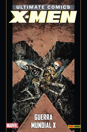 ULTIMATE X-MEN 21: GUERRA MUNDIAL X