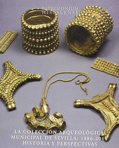 LA COLECCION ARQUEOLOGICA MUNICIPAL DE SEVILLA (1886-2014)
