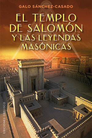 TEMPLO DE SALOMON Y LAS LEYENDAS MASONICAS,EL