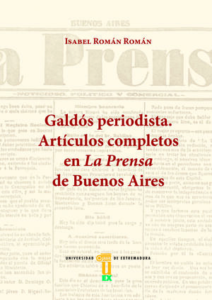 GALDÓS PERIODISTA: ARTÍCULOS COMPLETOS EN LA PRENSA DE BUENOS AIRES