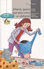 *¡MAMÁ, QUIERO QUE SEAS UN ELEFANTE!