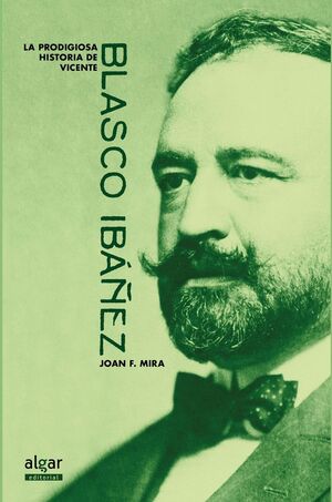 LA PRODIGIOSA HISTORIA DE VICENTE BLASCO IBAÑEZ