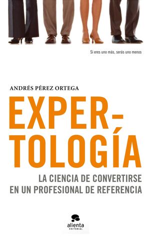 EXPERTOLOGIA. LA CIENCIA PARA CONVERTIRSE EN UN PROFESIONAL. ALIENTA