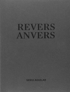 SERGI AGUILAR: REVERS ANVERS.MACBA-RUST