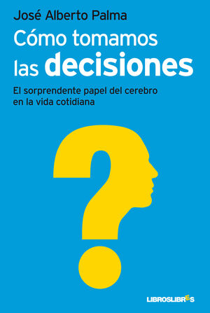 CÓMO TOMAMOS LAS DECISIONES.LIBROSLIBRES