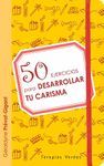 50 EJERCICIOS PARA DESARROLLAR TU CARISMA.TERAPIAS VERDES-RUST