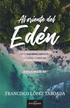 AL ORIENTE DEL EDEN. LAS MAYORES HISTORIAS DE LA HUMANIDAD JAM S CONTADAS. VOLUM